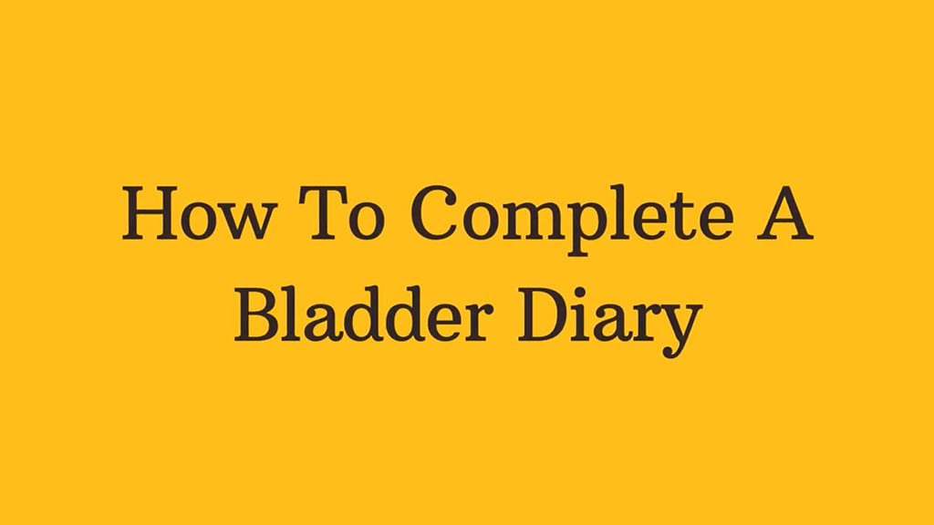 Title - How to Complete A Bladder Diary